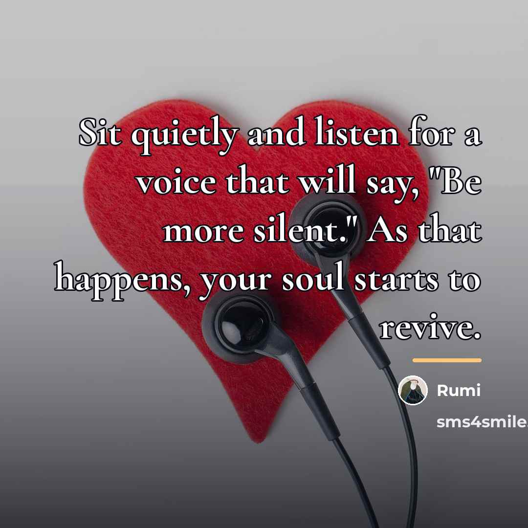 “Sit quietly and listen for a voice that will say,…” quote by Rumi