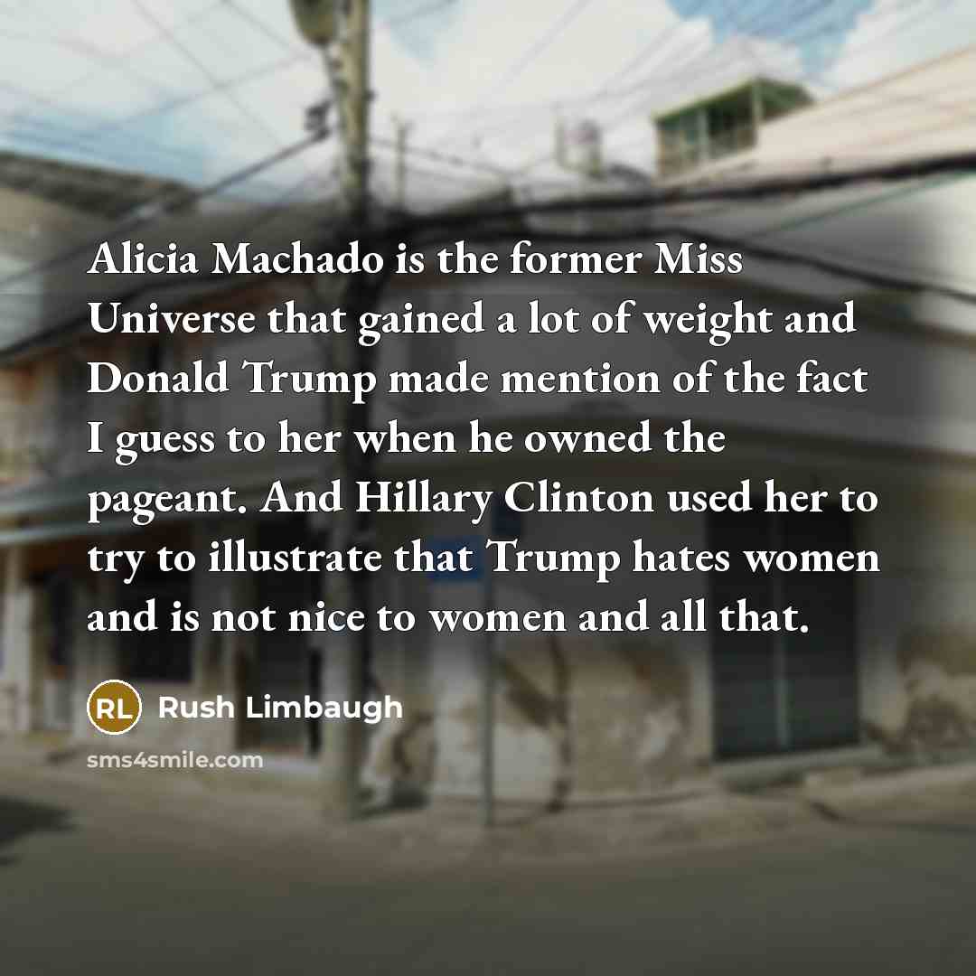 “Alicia Machado is the former Miss Universe that gained a…” quote by Rush Limbaugh