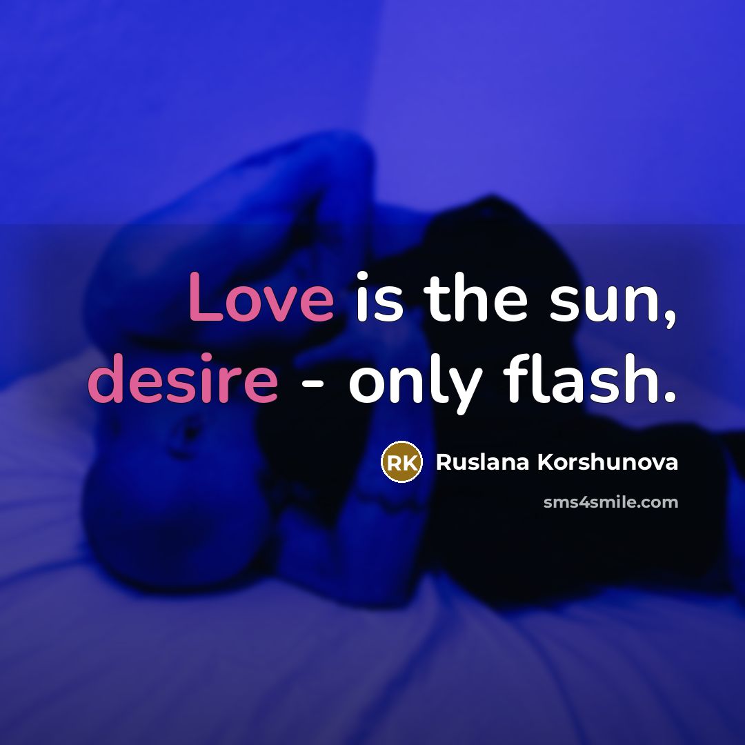 “Love is the sun, desire - only flash.…” quote by Ruslana Korshunova