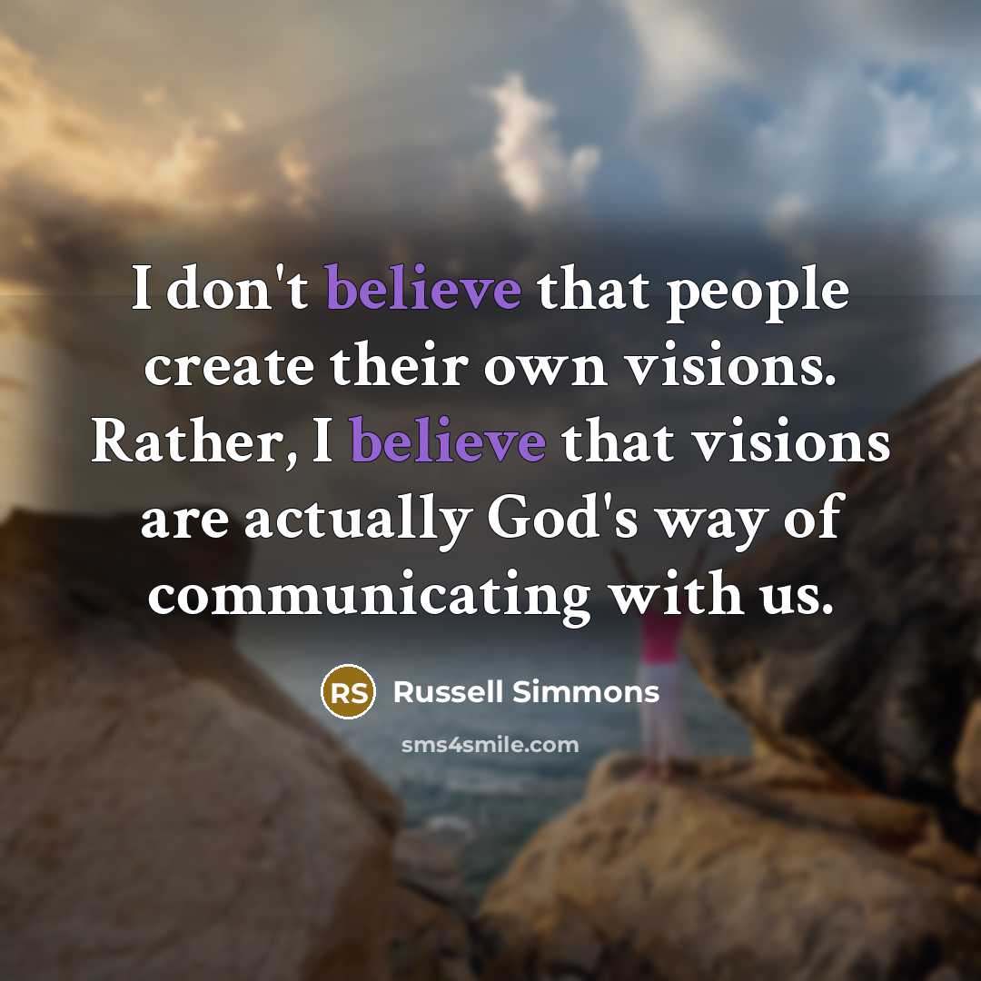 “I don't believe that people create their own visions. Rather,…” quote by Russell Simmons