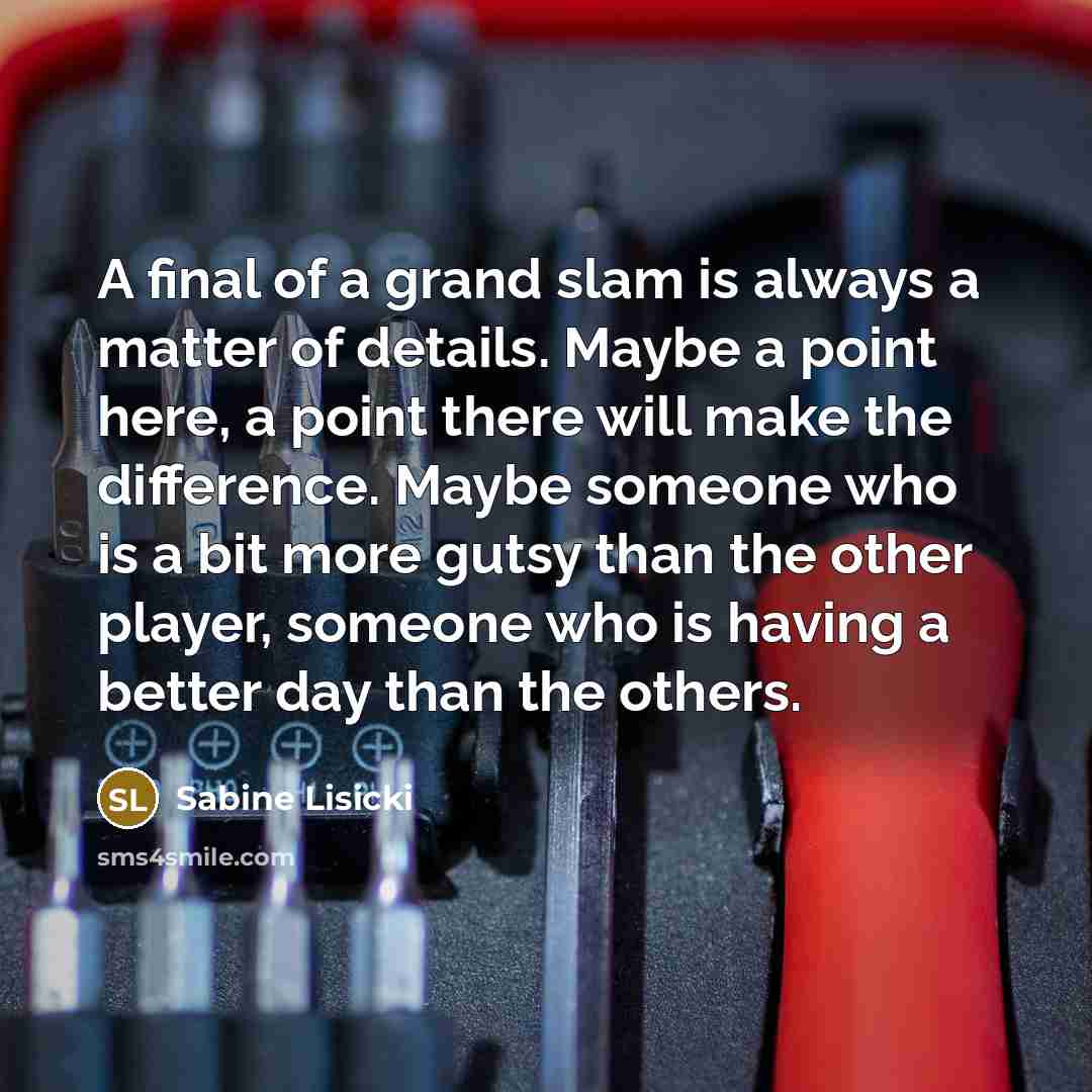 “A final of a grand slam is always a matter…” quote by Sabine Lisicki
