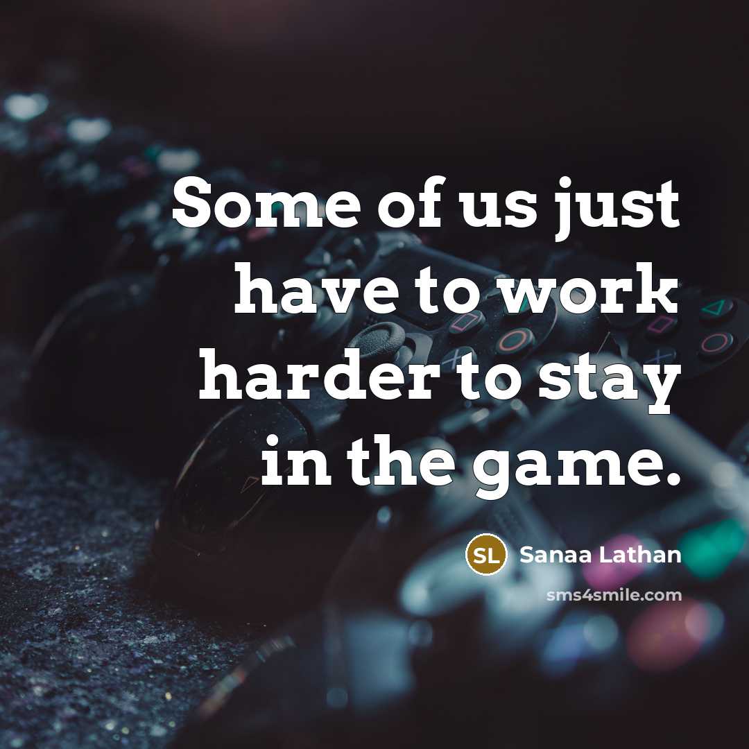 “Some of us just have to work harder to stay in the game.” quote by Sanaa Lathan