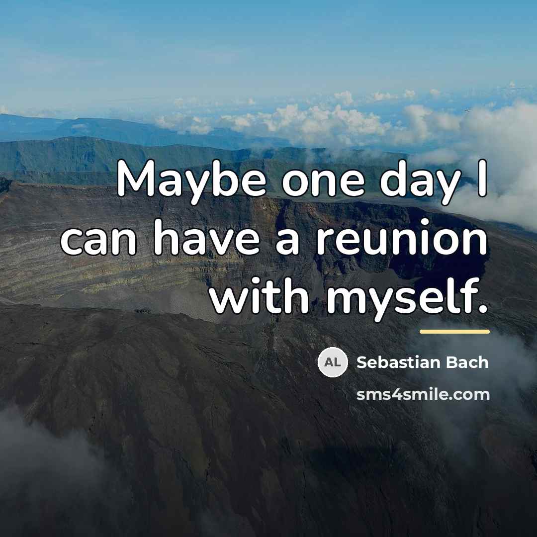 “Maybe one day I can have a reunion with myself.…” quote by Sebastian Bach