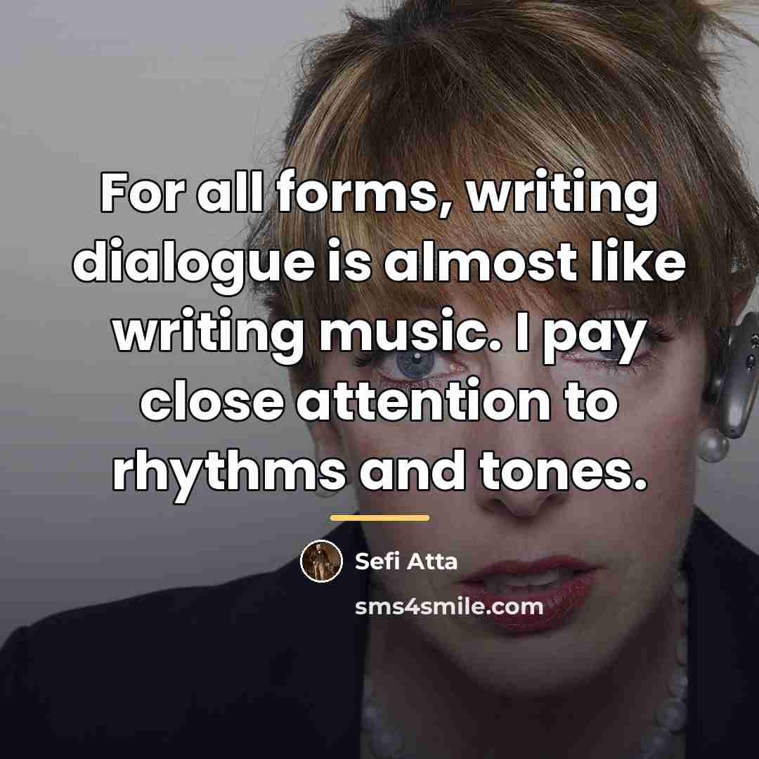 “For all forms, writing dialogue is almost like writing music.…” quote by Sefi Atta