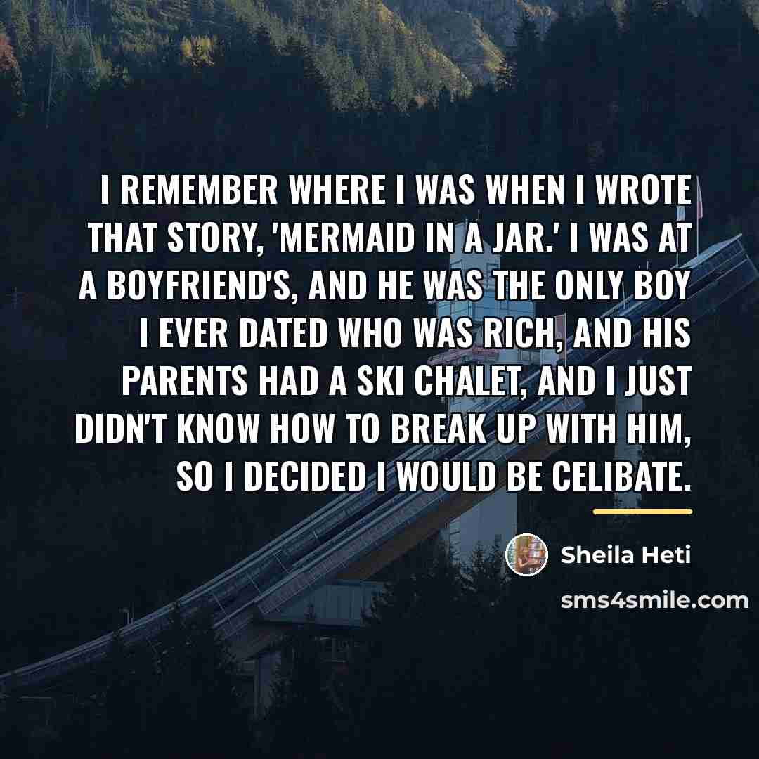 “I remember where I was when I wrote that story,…” quote by Sheila Heti