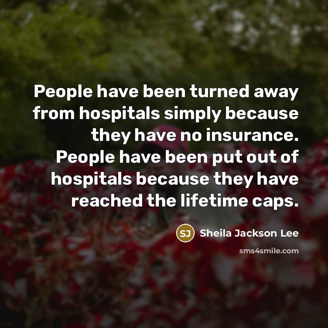 “People have been turned away from hospitals simply because they…” quote by Sheila Jackson Lee