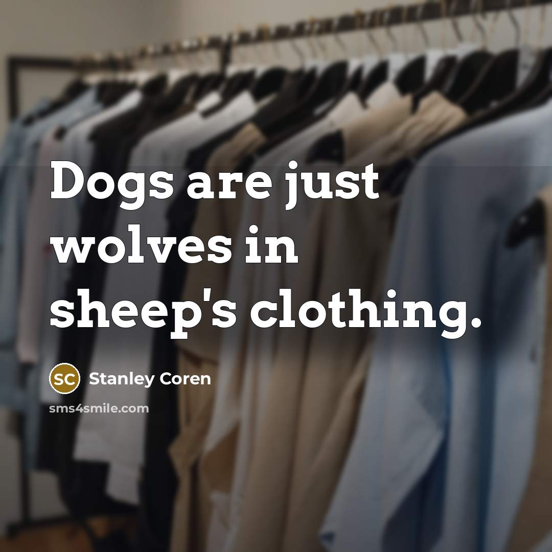 “Dogs are just wolves in sheep's clothing.…” quote by Stanley Coren