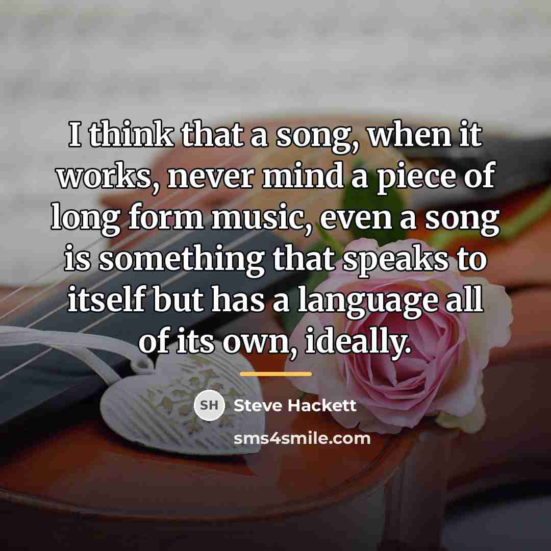 “I think that a song, when it works, never mind…” quote by Steve Hackett