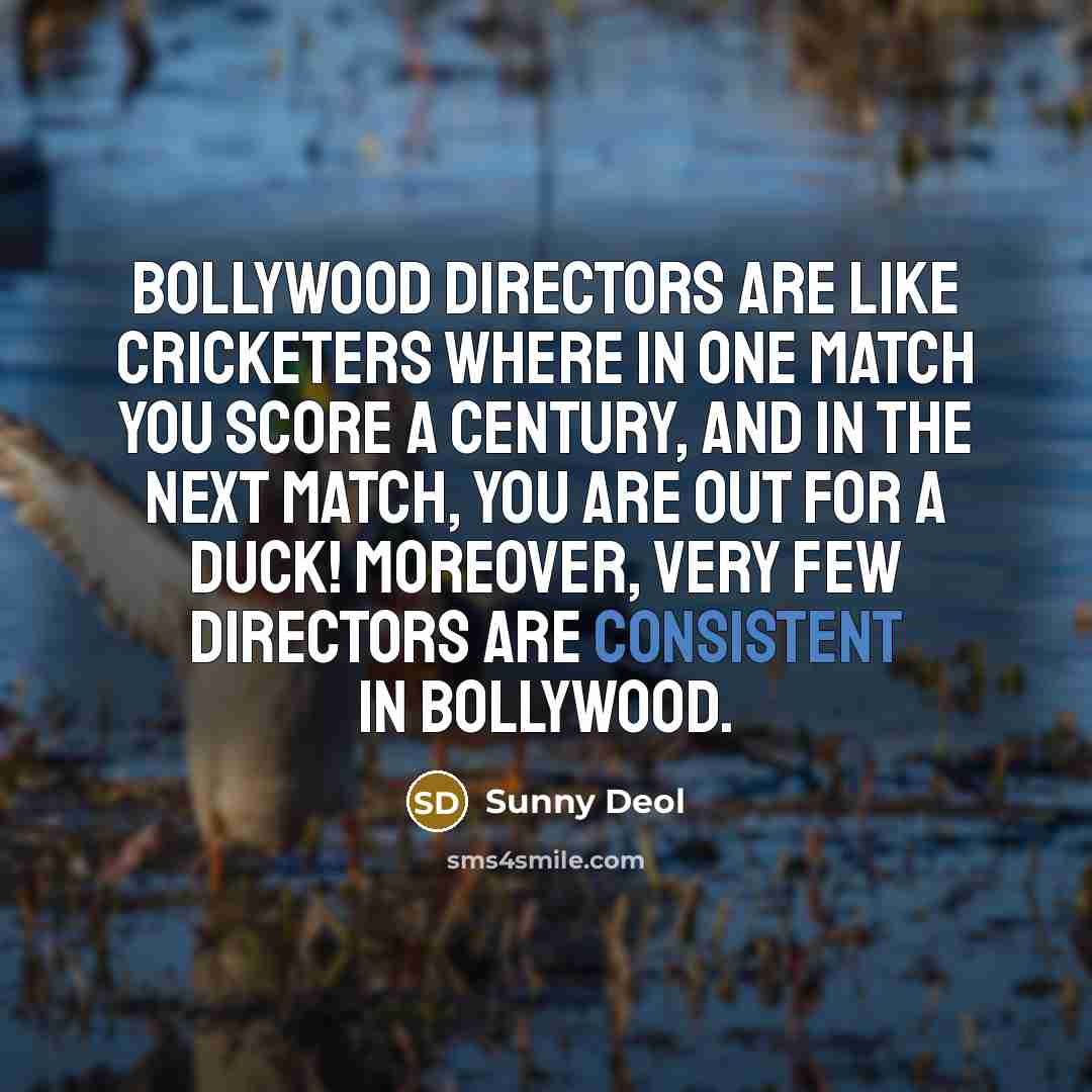 “Bollywood directors are like cricketers where in one match you…” quote by Sunny Deol