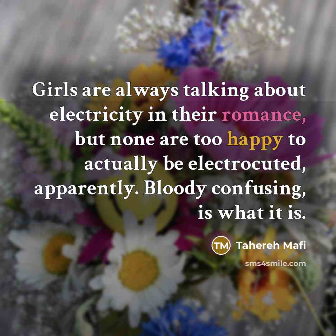 “Girls are always talking about electricity in their romance, but…” quote by Tahereh Mafi