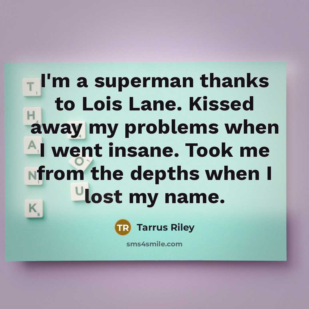 “I'm a superman thanks to Lois Lane. Kissed away my…” quote by Tarrus Riley
