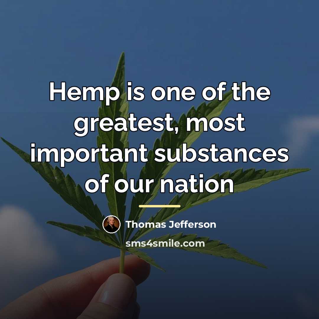 “Hemp is one of the greatest, most important substances of…” quote by Thomas Jefferson