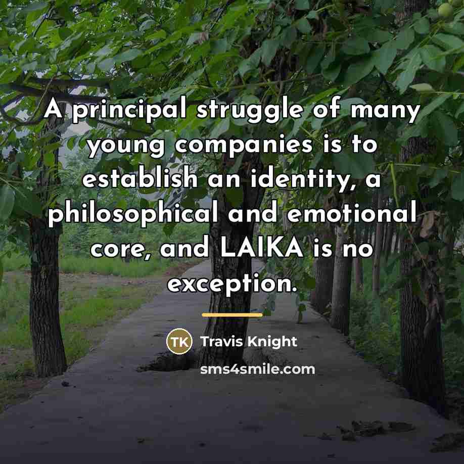 “A principal struggle of many young companies is to establish…” quote by Travis Knight