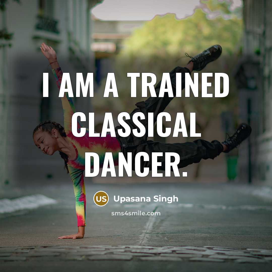 “I am a trained classical dancer.…” quote by Upasana Singh