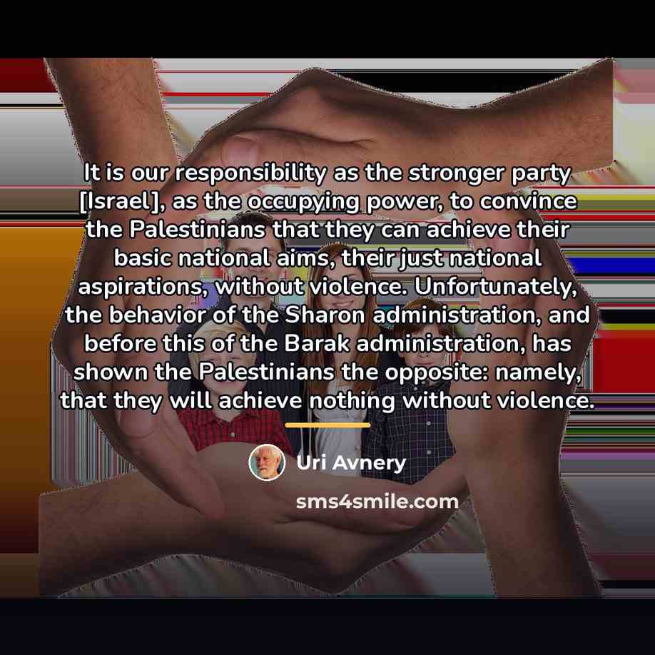 “It is our responsibility as the stronger party [Israel], as…” quote by Uri Avnery