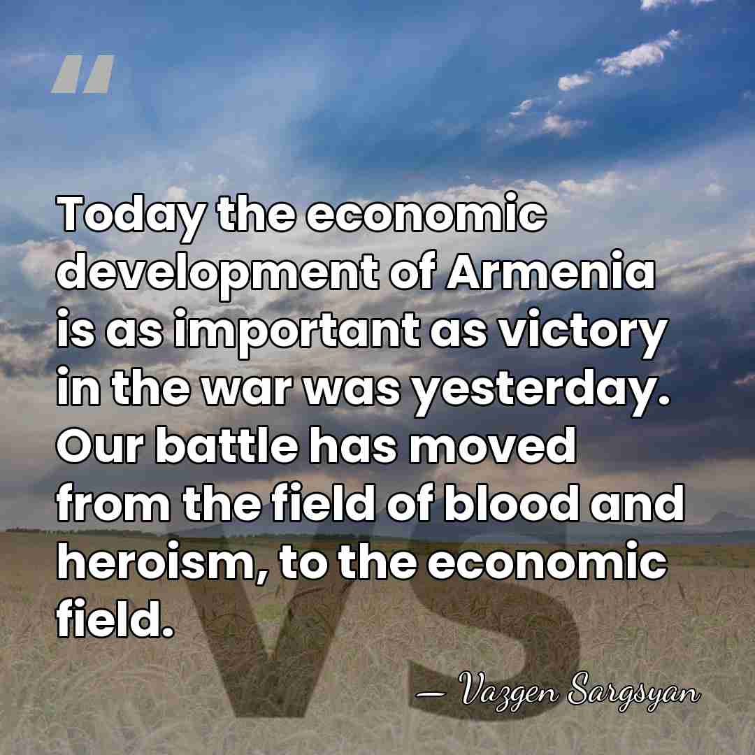 Today the economic development of Armenia is as important as victory in&hellip; - Vazgen Sargsyan