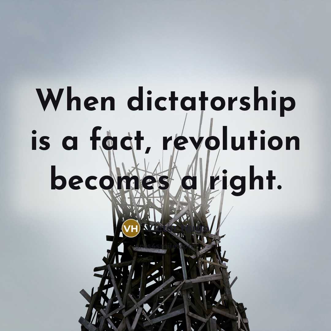 “When dictatorship is a fact, revolution becomes a right.…” quote by Victor Hugo