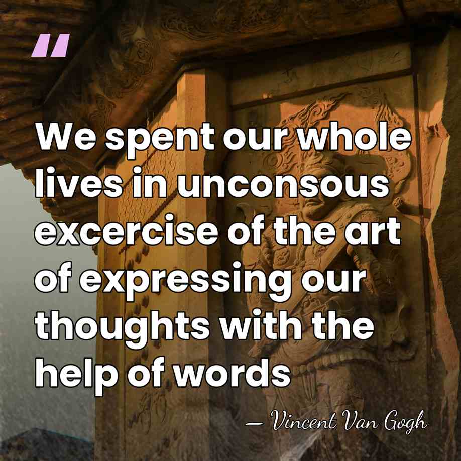 We spent our whole lives in unconsous excercise of the art of&hellip; - Vincent Van Gogh