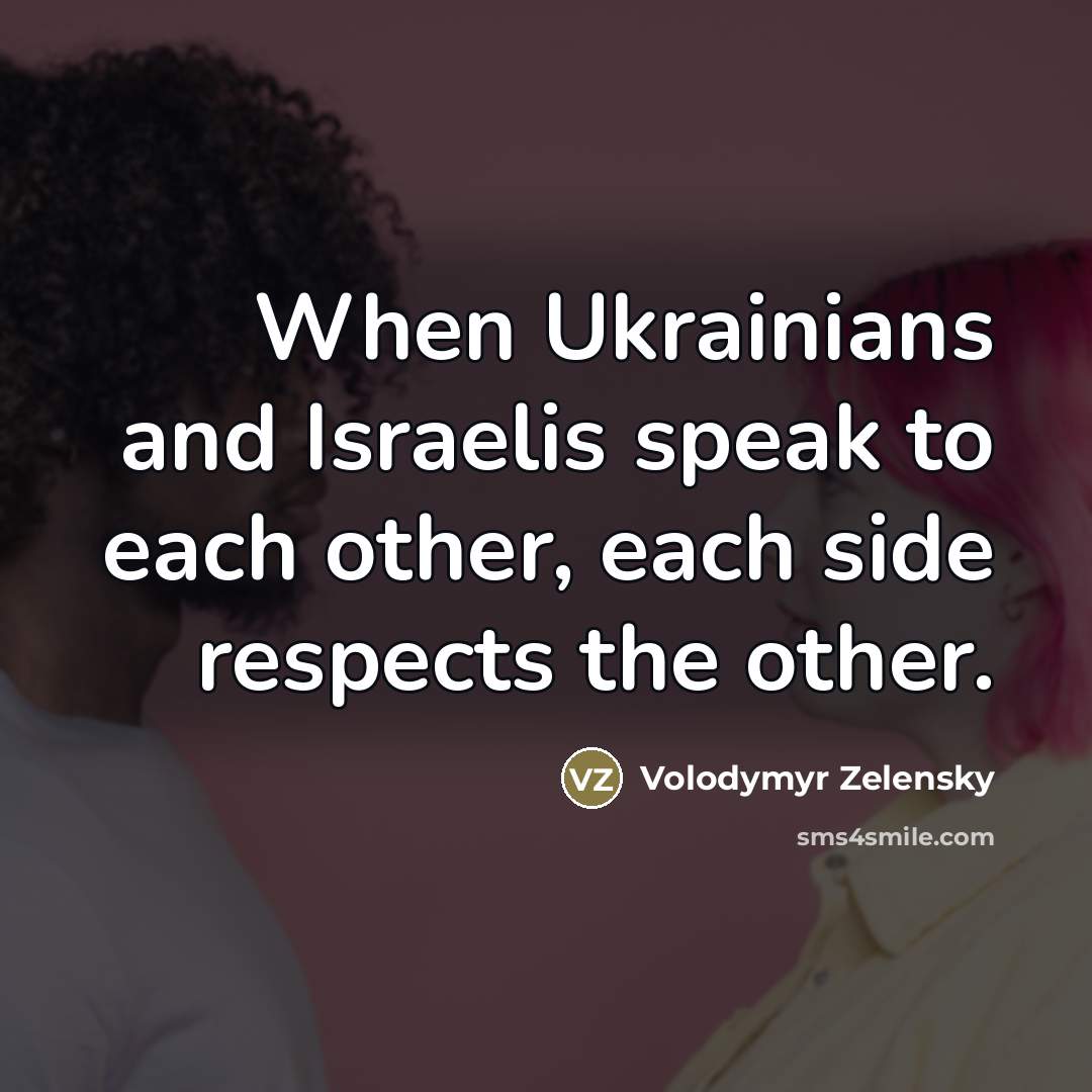 “When Ukrainians and Israelis speak to each other, each side…” quote by Volodymyr Zelensky