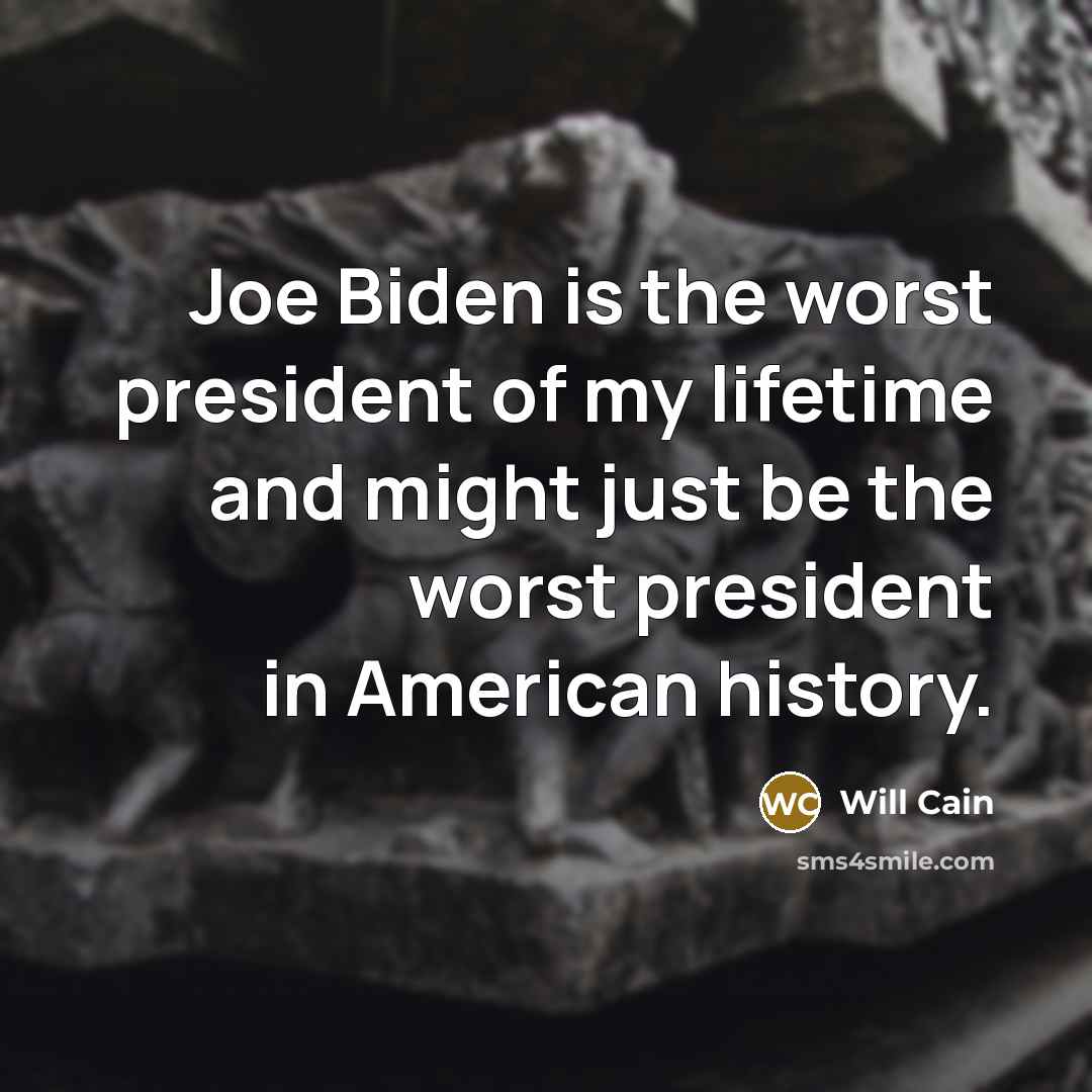 “Joe Biden is the worst president of my lifetime and…” quote by Will Cain
