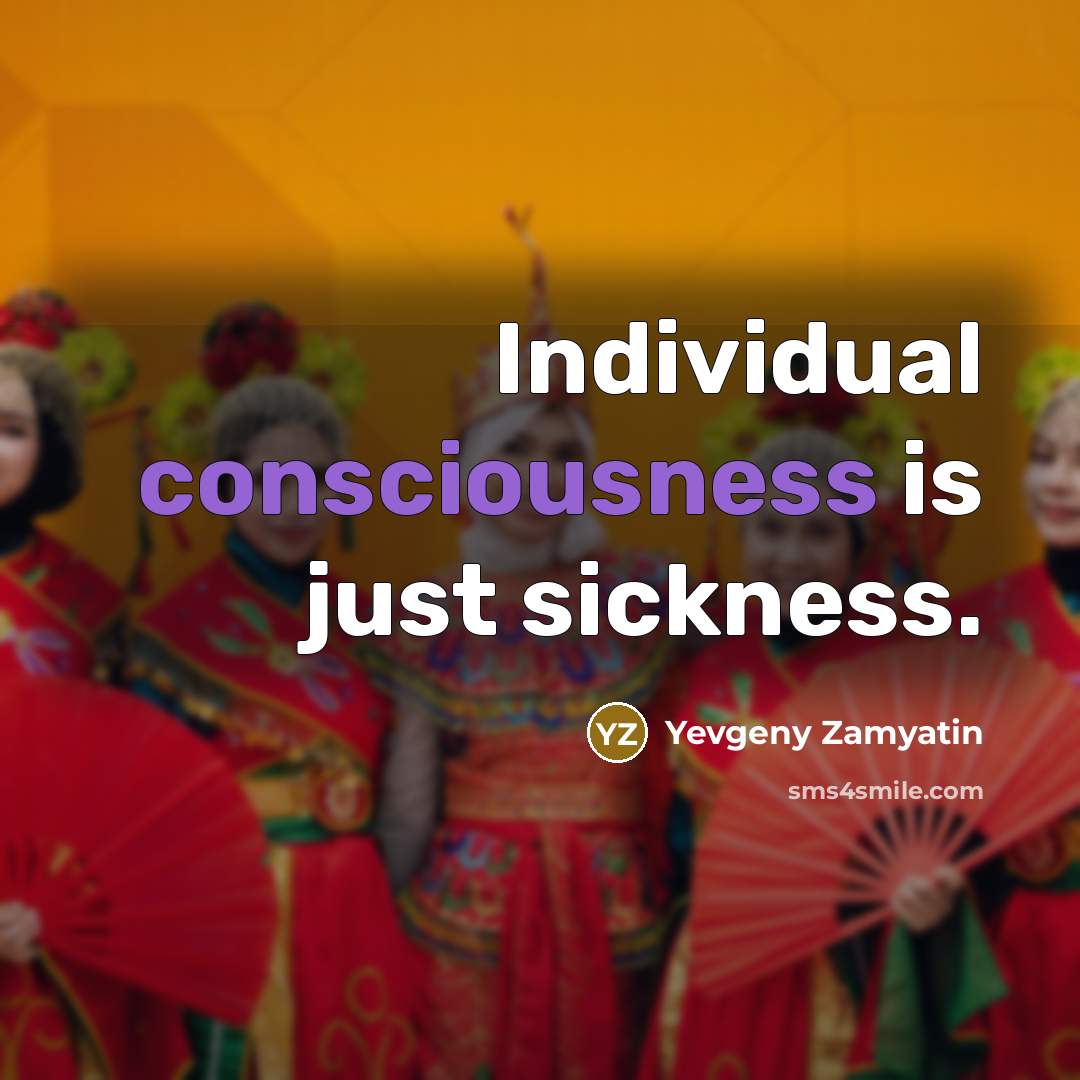 “Individual consciousness is just sickness.…” quote by Yevgeny Zamyatin