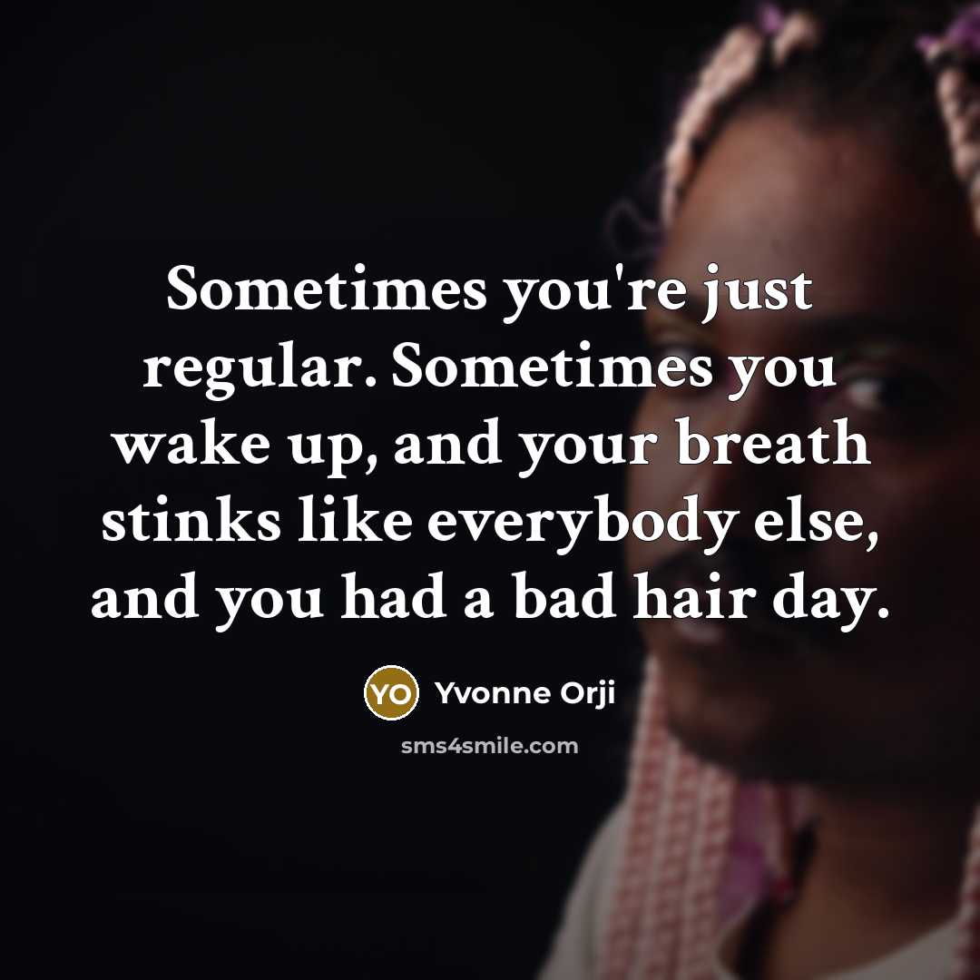 “Sometimes you're just regular. Sometimes you wake up, and your…” quote by Yvonne Orji
