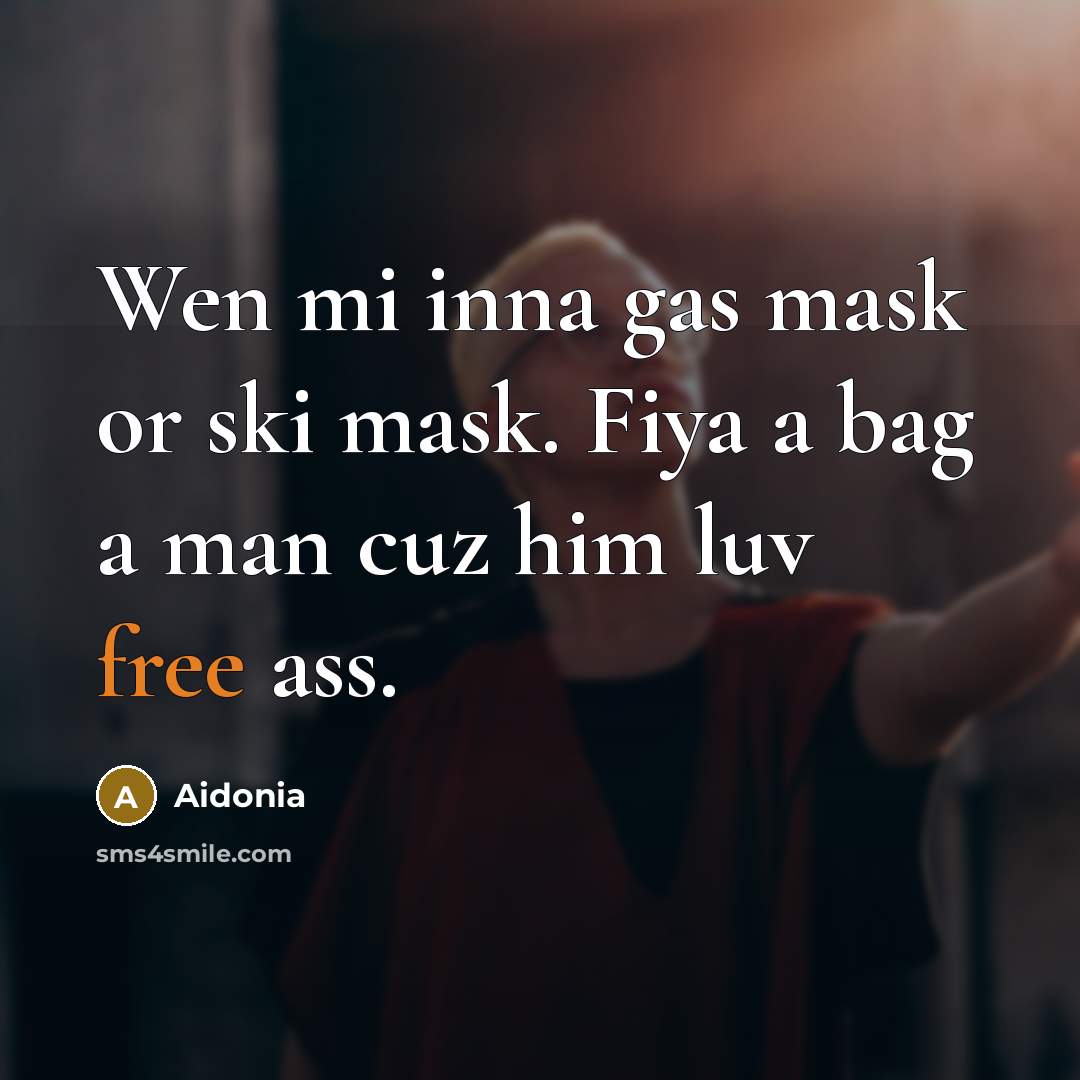 “Wen mi inna gas mask or ski mask. Fiya a…” quote by Aidonia