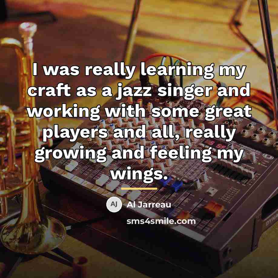 “I was really learning my craft as a jazz singer…” quote by Al Jarreau