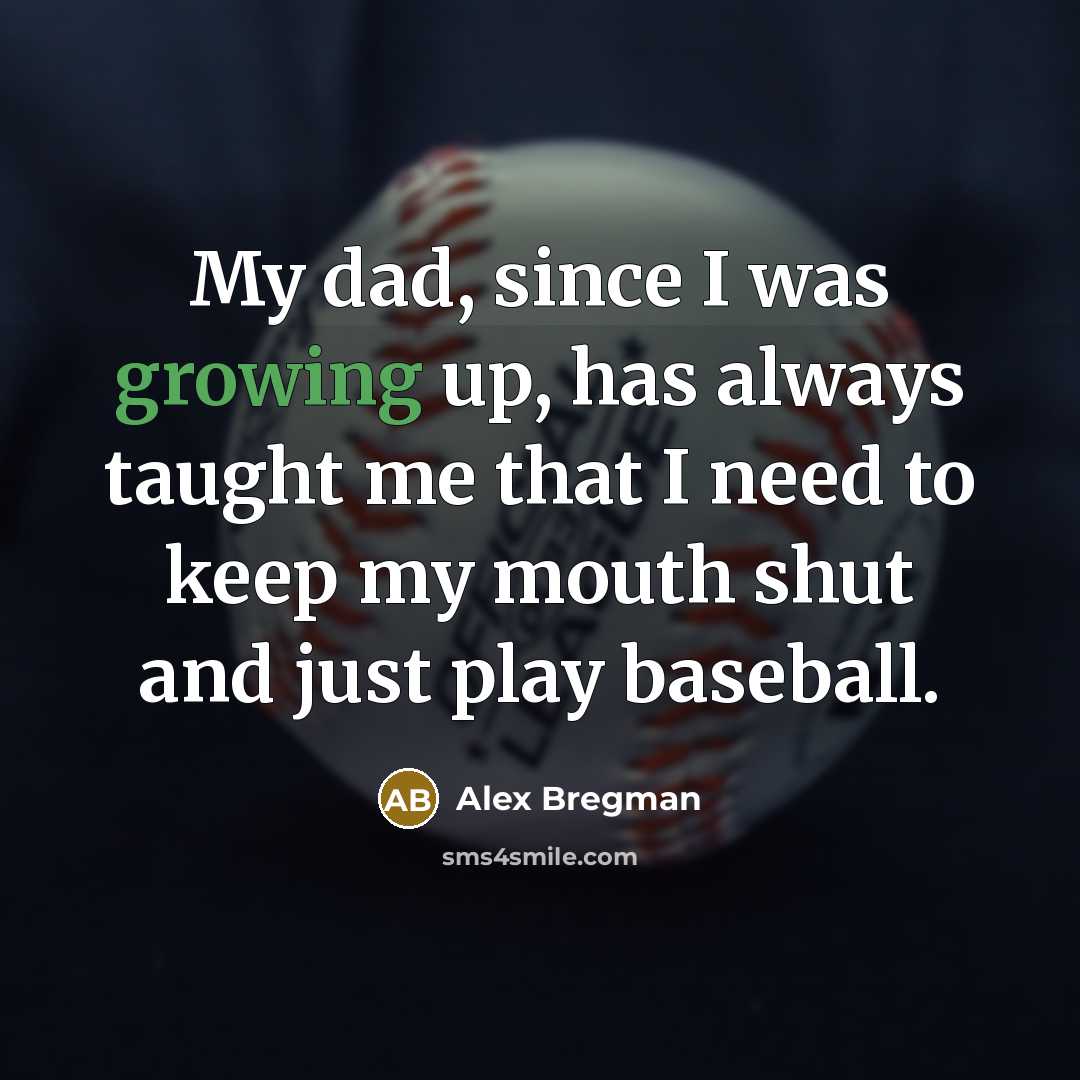 “My dad, since I was growing up, has always taught…” quote by Alex Bregman