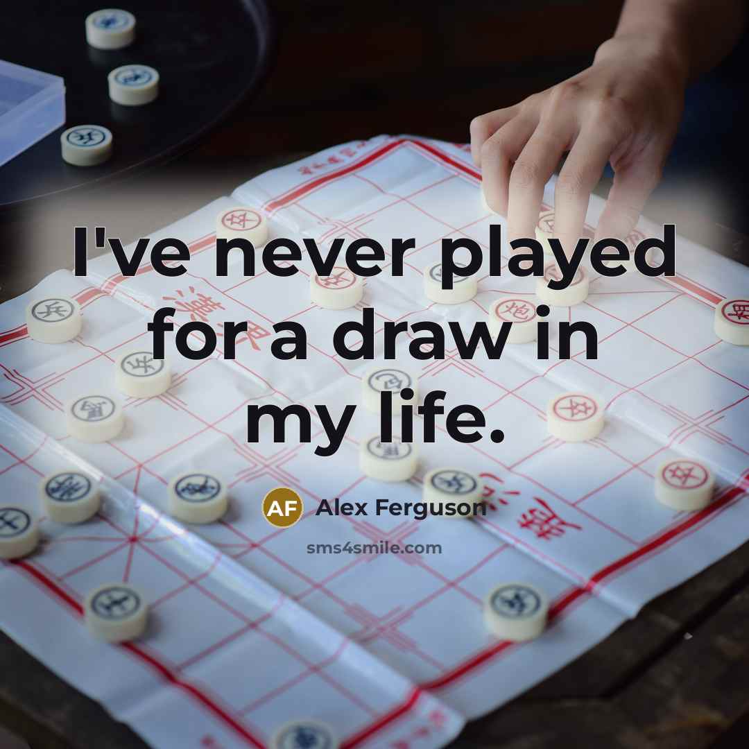 “I've never played for a draw in my life.…” quote by Alex Ferguson