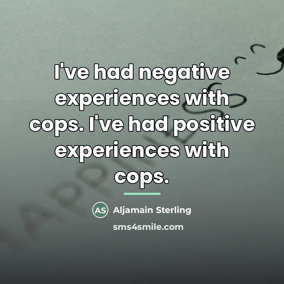 “I've had negative experiences with cops. I've had positive experiences…” quote by Aljamain Sterling