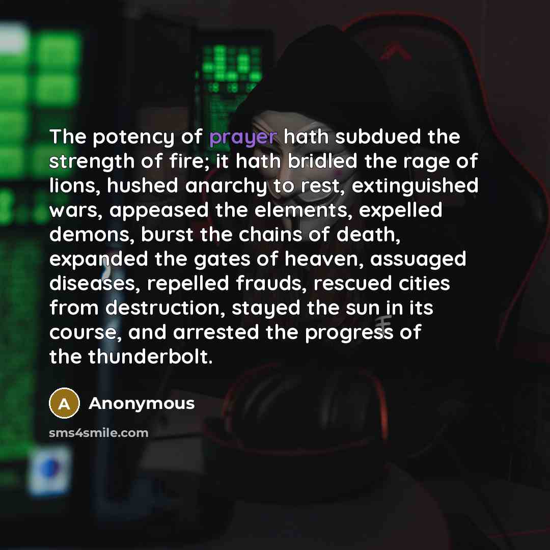 “The potency of prayer hath subdued the strength of fire;…” quote by Anonymous