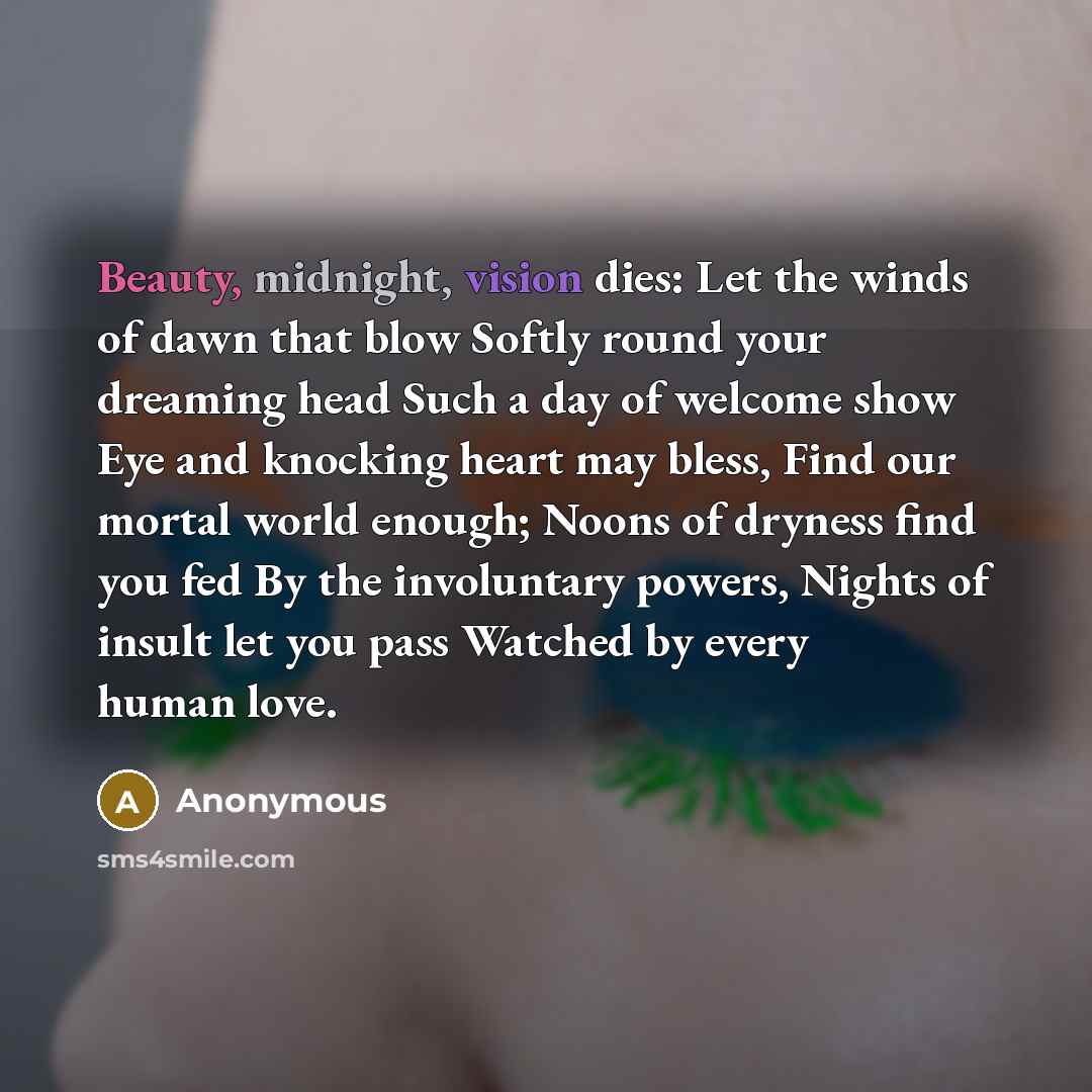 “Beauty, midnight, vision dies: Let the winds of dawn that…” quote by Anonymous