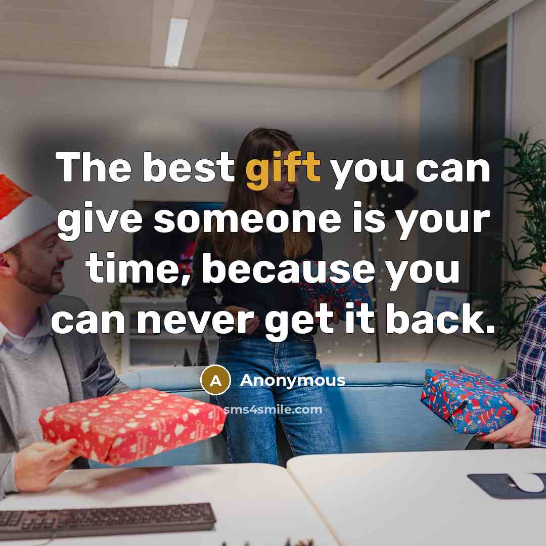 “The best gift you can give someone is your time,…” quote by Anonymous