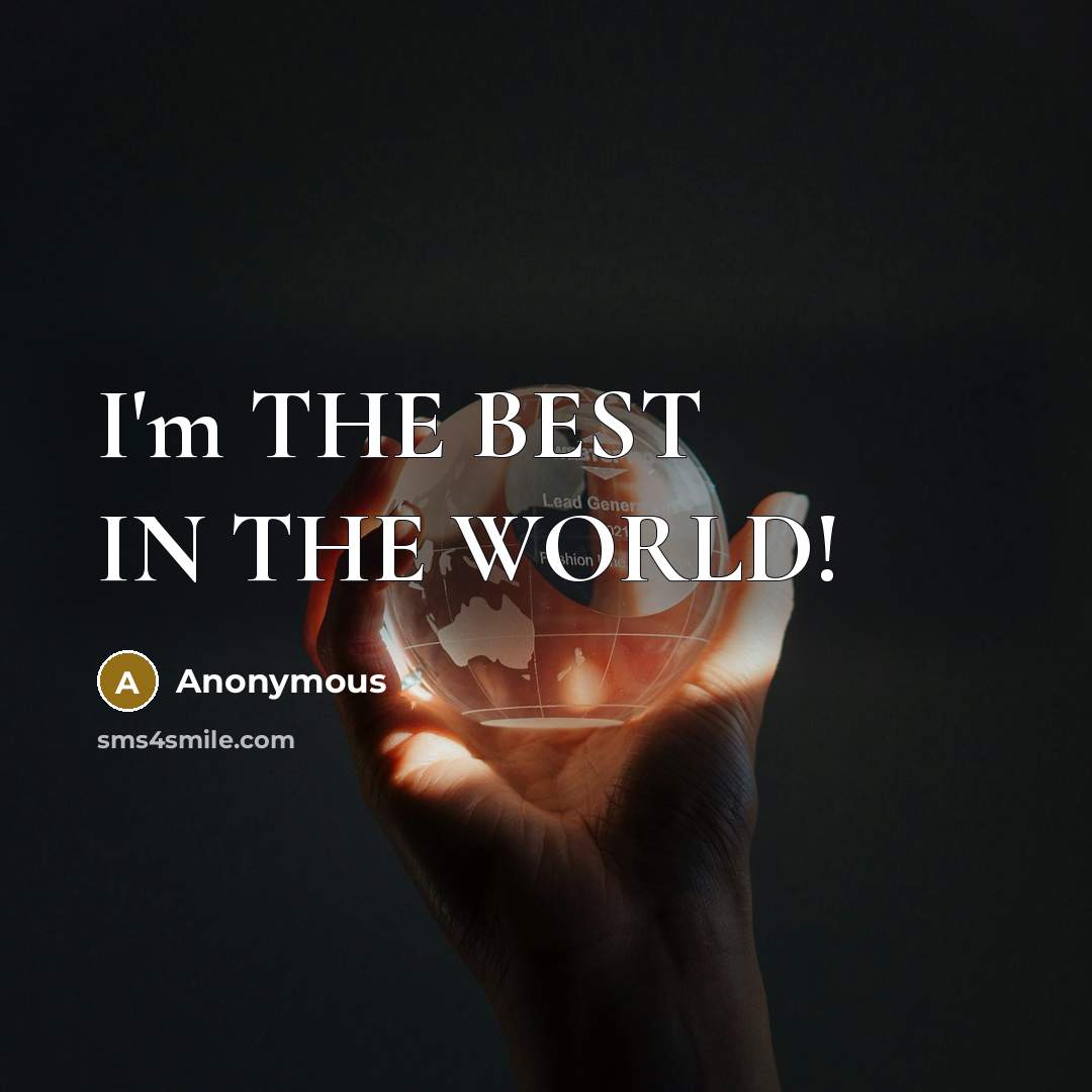 “I'm THE BEST IN THE WORLD!…” quote by Anonymous