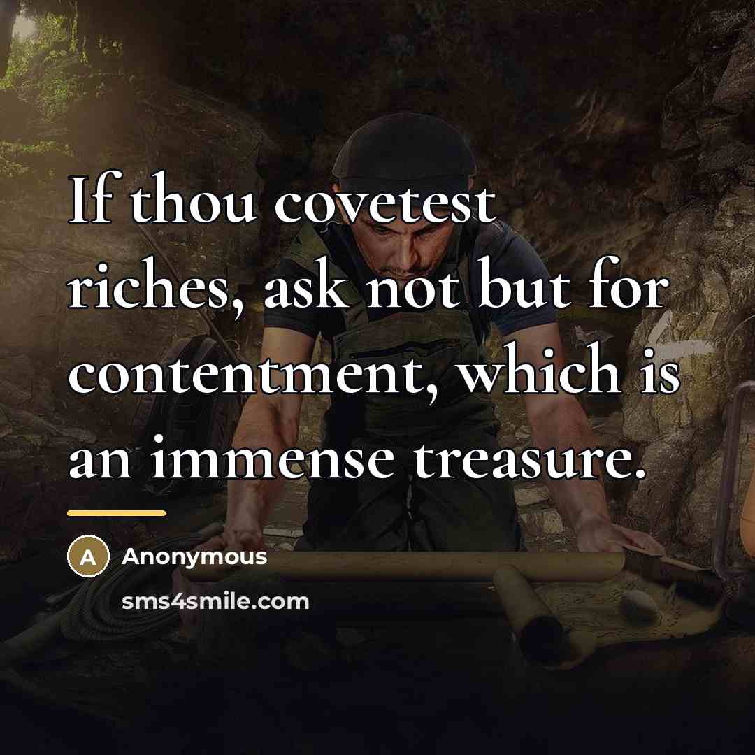 “If thou covetest riches, ask not but for contentment, which…” quote by Anonymous