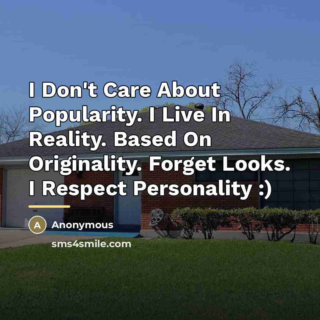 “I Don't Care About Popularity. I Live In Reality. Based…” quote by Anonymous