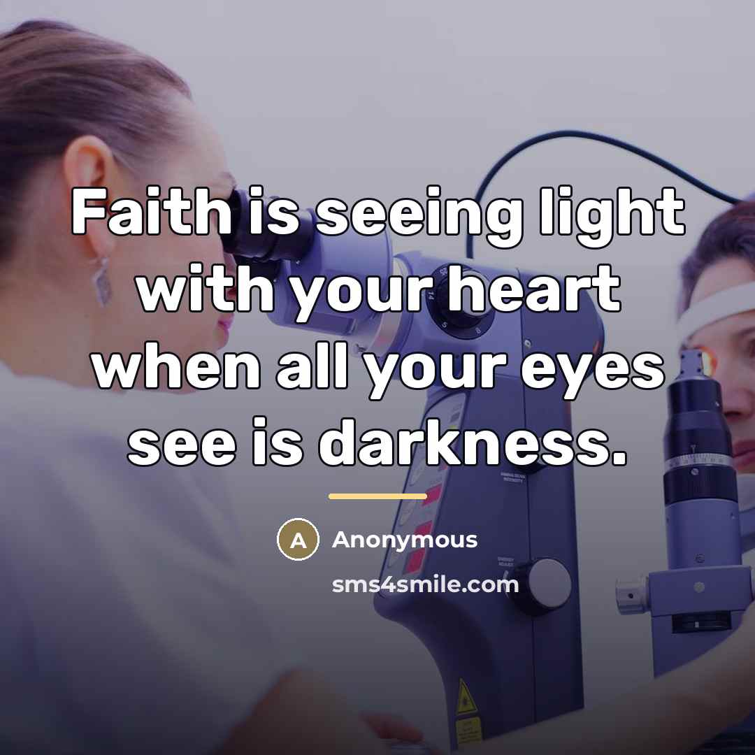 “Faith is seeing light with your heart when all your…” quote by Anonymous