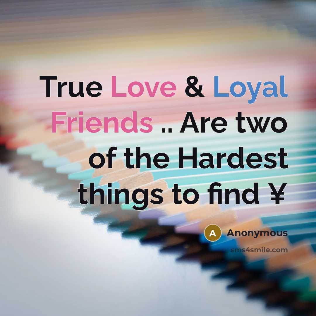 “True Love & Loyal Friends .. Are two of the Hardest things to find ¥” quote by Anonymous