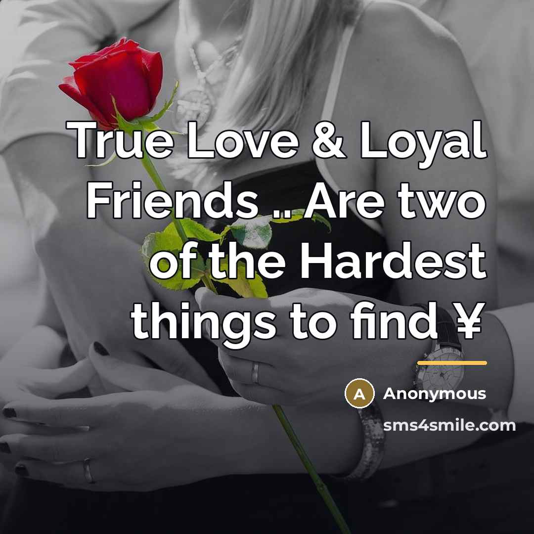 “True Love & Loyal Friends .. Are two of the…” quote by Anonymous