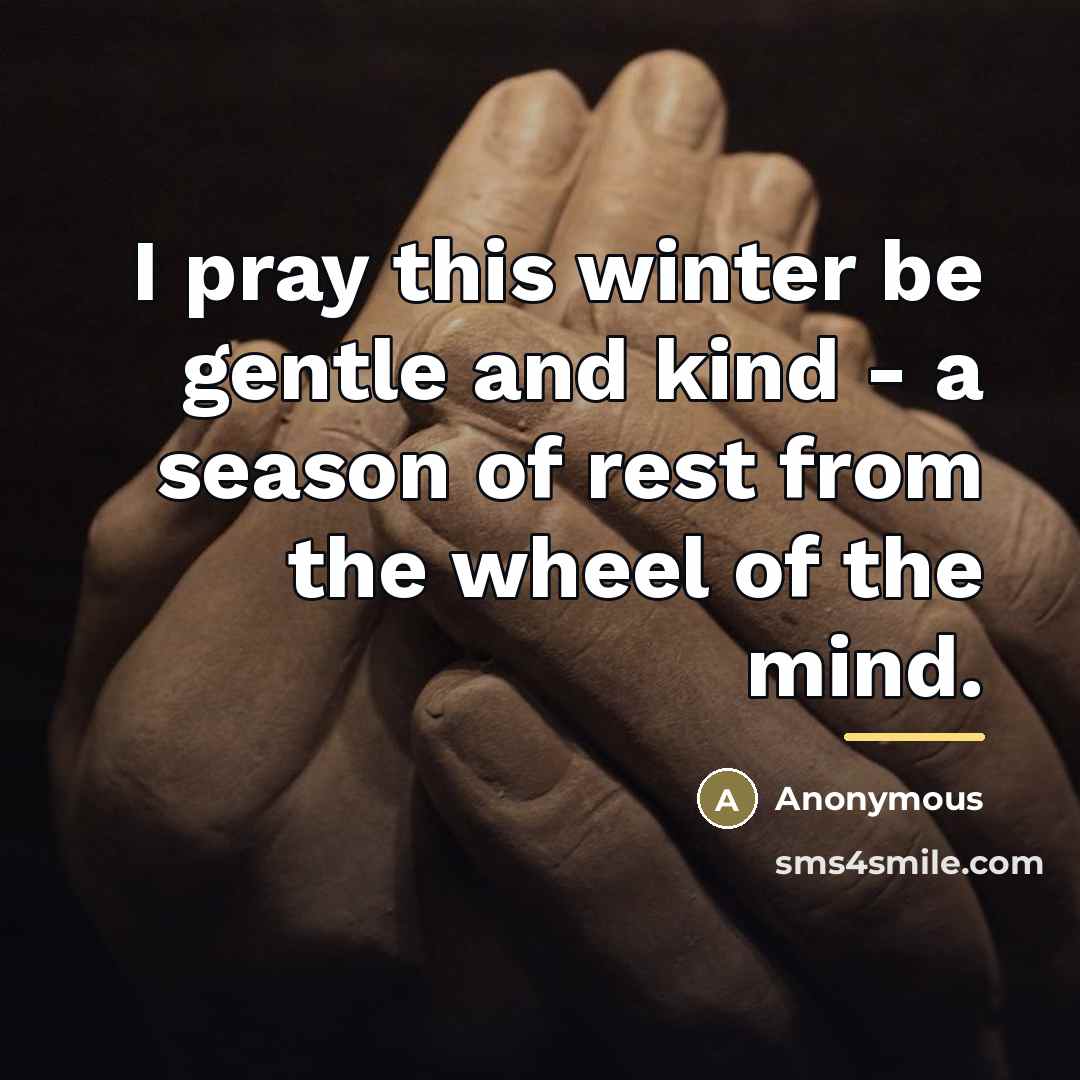 “I pray this winter be gentle and kind - a…” quote by Anonymous