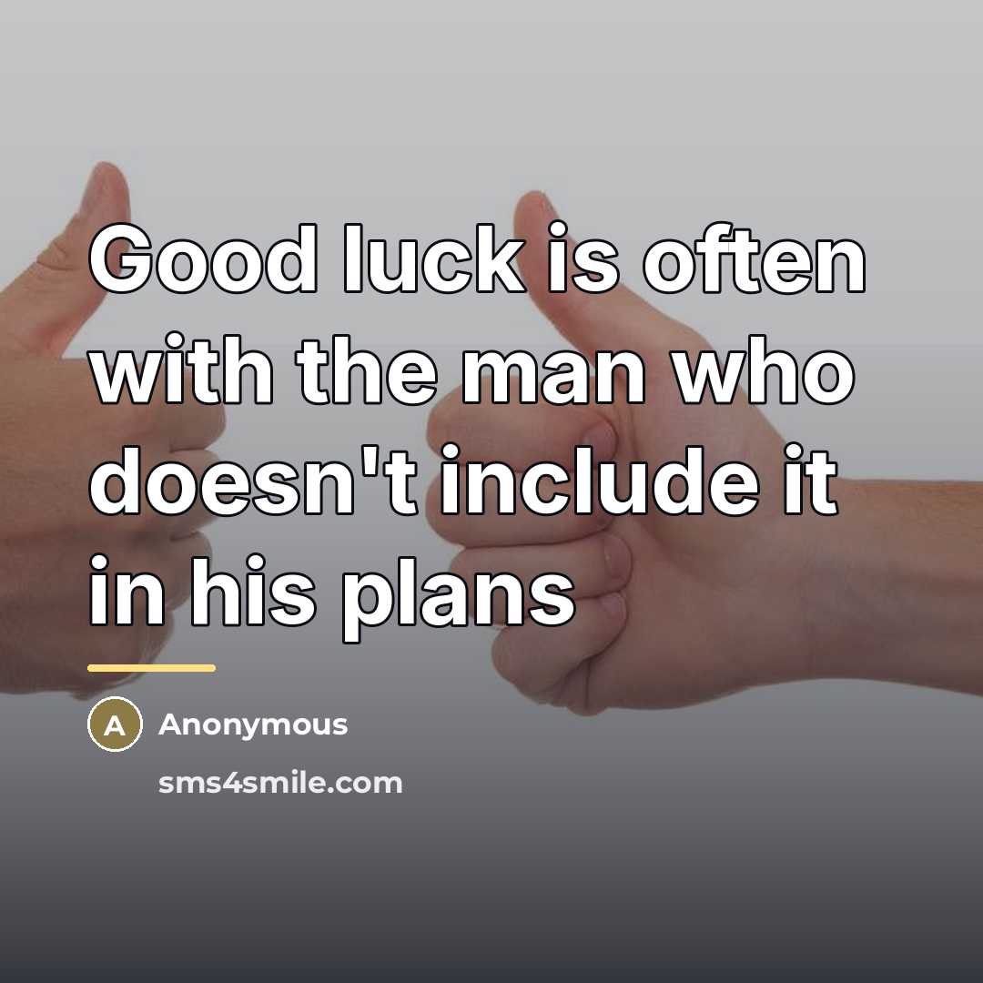 “Good luck is often with the man who doesn't include…” quote by Anonymous