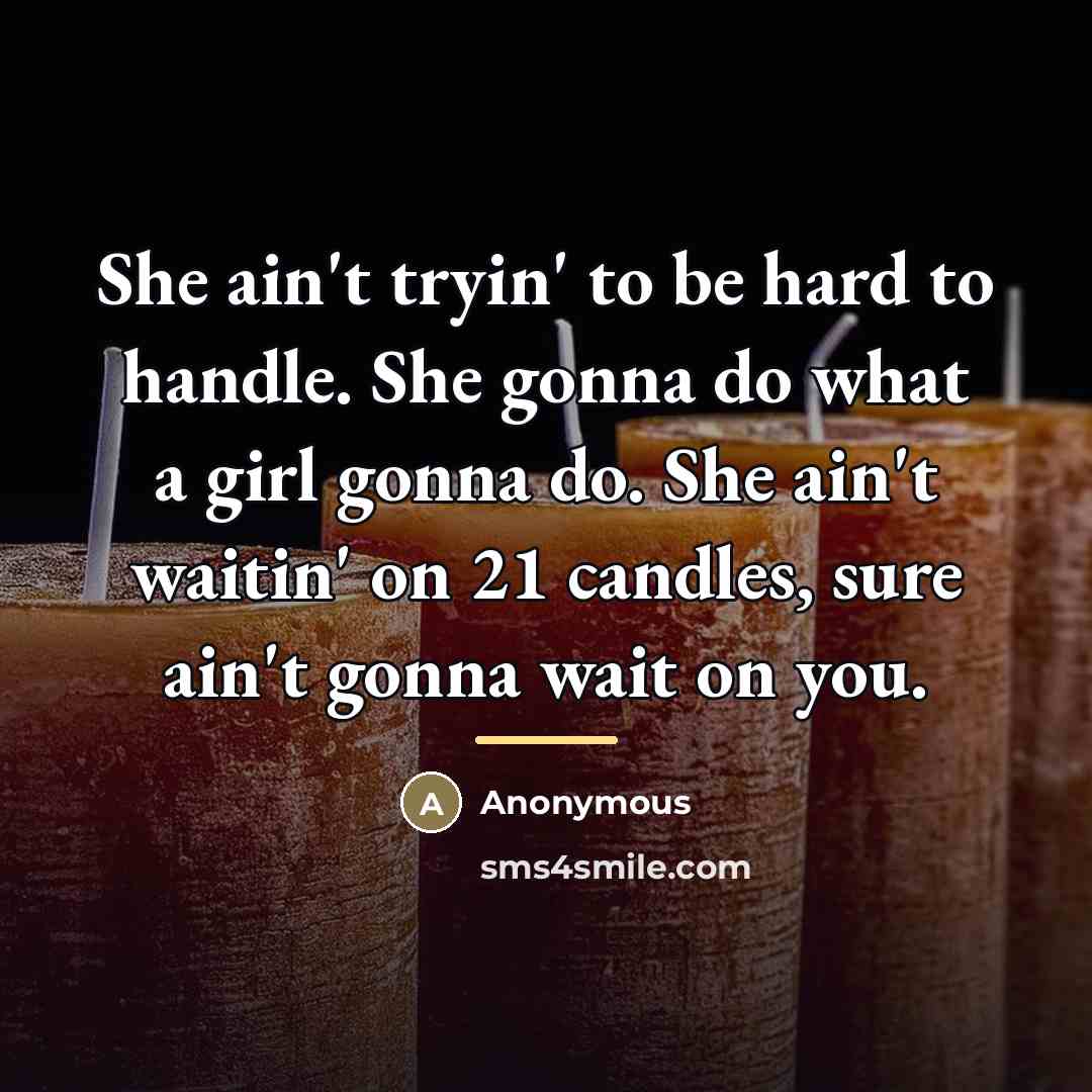 “She ain't tryin' to be hard to handle. She gonna…” quote by Anonymous