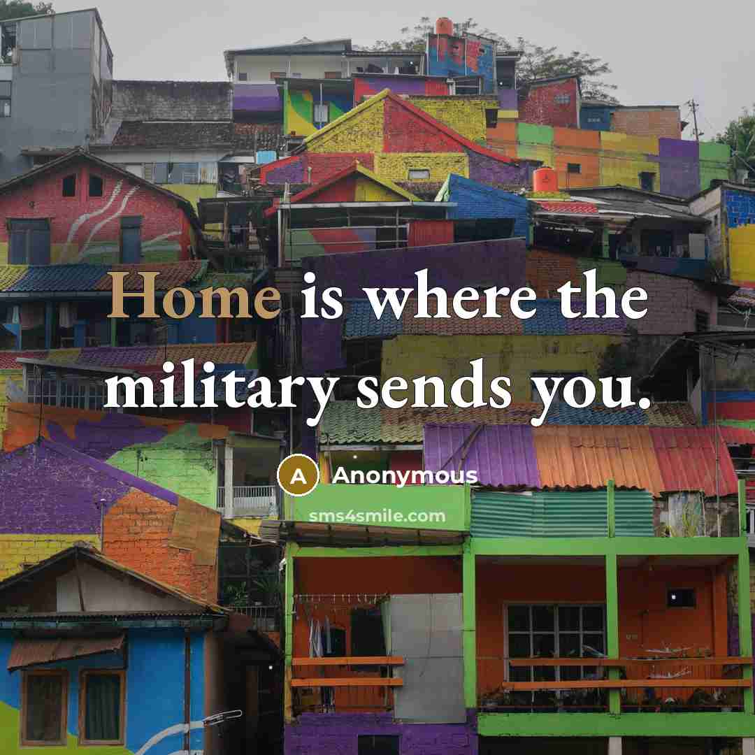 “Home is where the military sends you.…” quote by Anonymous