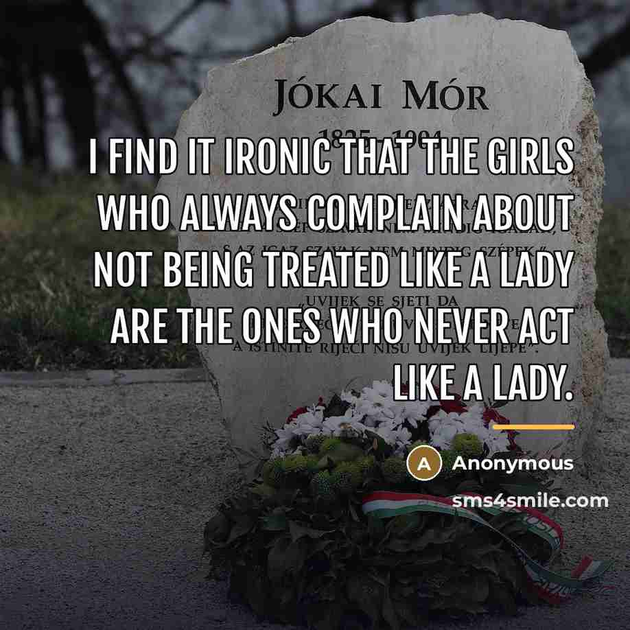 “I find it ironic that the girls who always complain…” quote by Anonymous