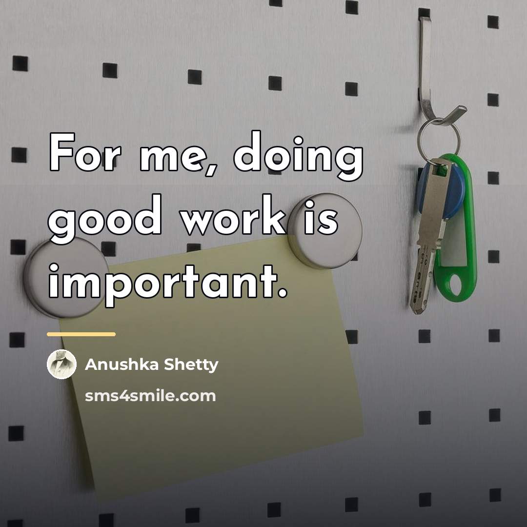 “For me, doing good work is important.…” quote by Anushka Shetty