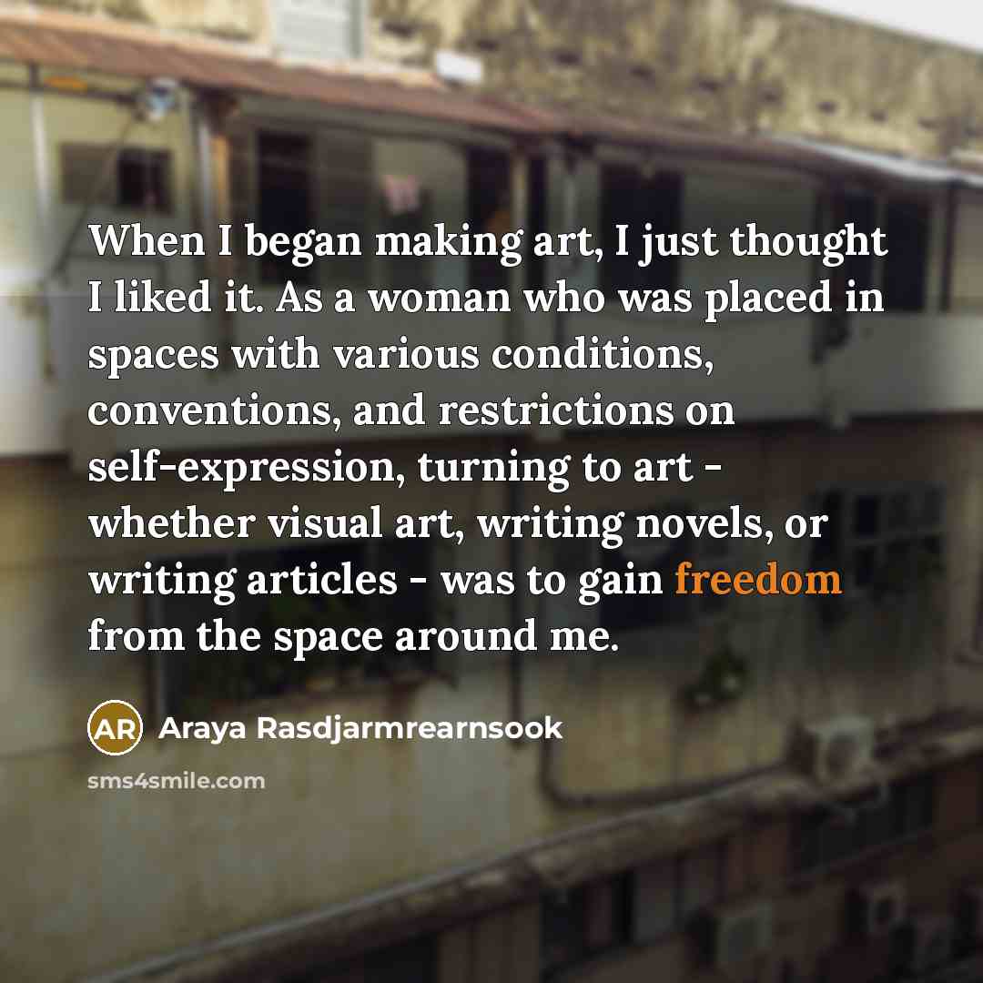 “When I began making art, I just thought I liked…” quote by Araya Rasdjarmrearnsook