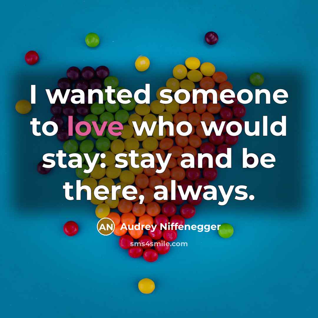 “I wanted someone to love who would stay: stay and…” quote by Audrey Niffenegger