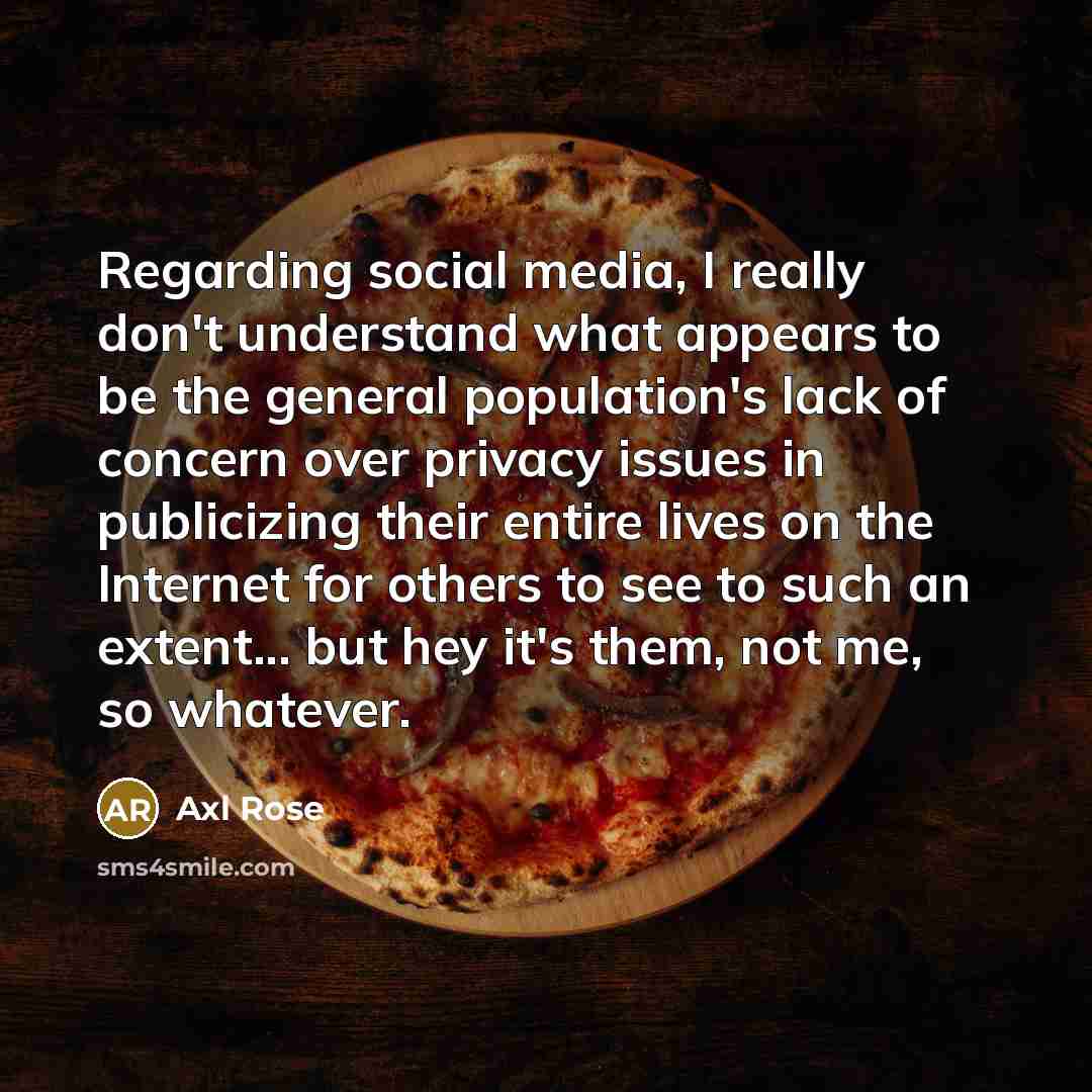 “Regarding social media, I really don't understand what appears to…” quote by Axl Rose