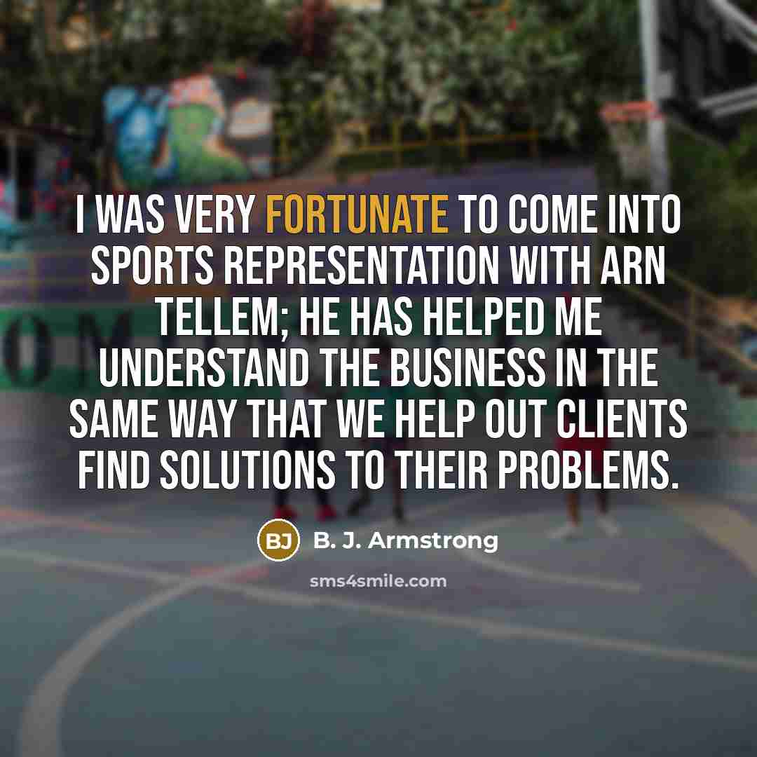 “I was very fortunate to come into sports representation with…” quote by B. J. Armstrong